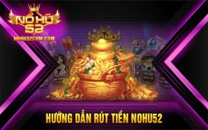 Hướng dẫn rút tiền Nohu52