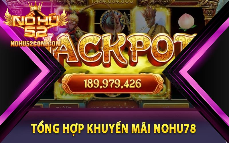 Nohu78 - Sân Chơi Đổi Thưởng Tặng Code Siêu Hấp Dẫn 12 Tổng hợp khuyến mãi Nohu78