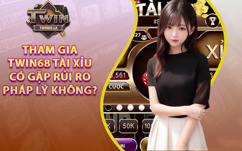 Twin68 Tài Xỉu - Trải Nghiệm Nhận Ngay Phần Thưởng Khủng 8 Liệu việc tham gia Twin68 Tài Xỉu có gặp rủi ro pháp lý không?